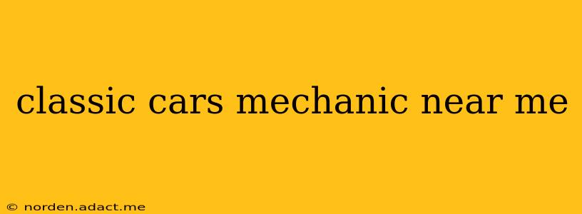 classic cars mechanic near me