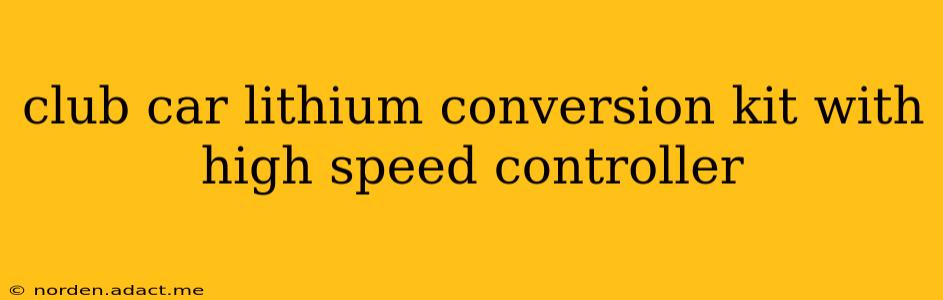 club car lithium conversion kit with high speed controller