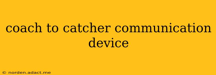 coach to catcher communication device