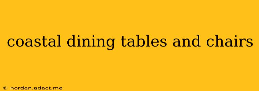 coastal dining tables and chairs
