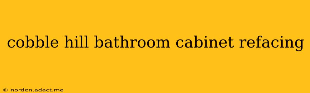 cobble hill bathroom cabinet refacing