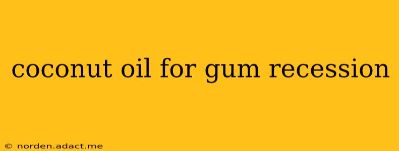 coconut oil for gum recession