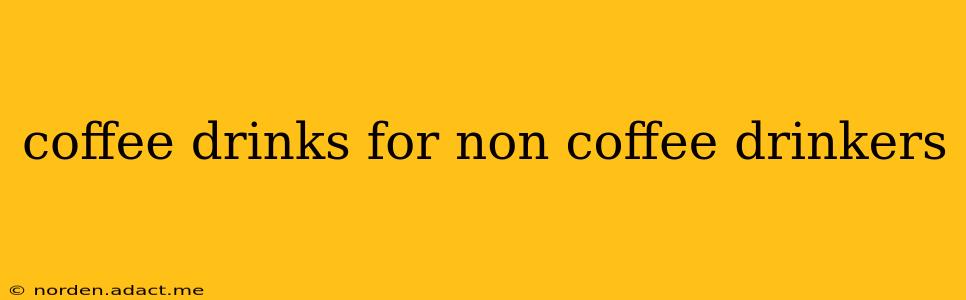 coffee drinks for non coffee drinkers
