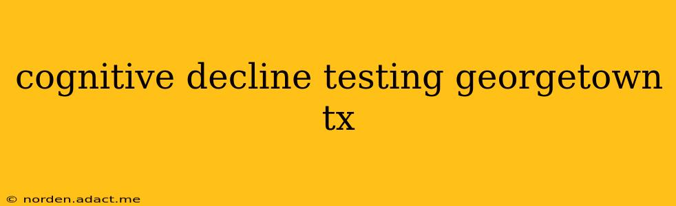cognitive decline testing georgetown tx