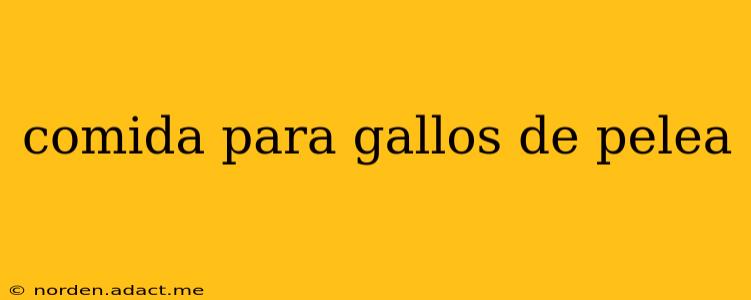 comida para gallos de pelea