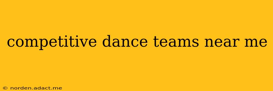 competitive dance teams near me