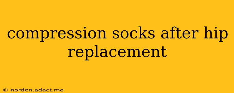 compression socks after hip replacement