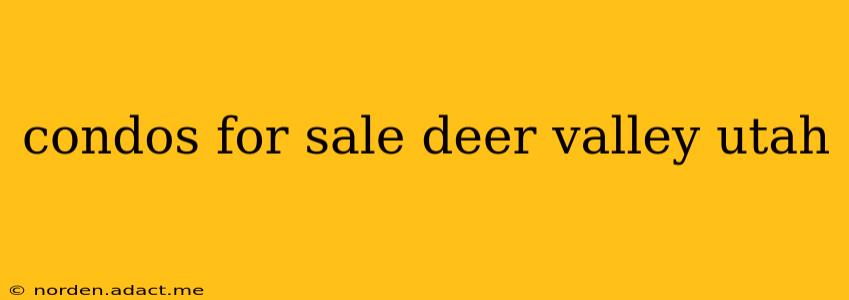 condos for sale deer valley utah