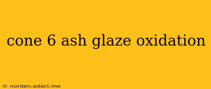 cone 6 ash glaze oxidation