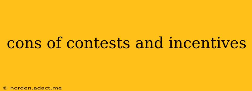 cons of contests and incentives
