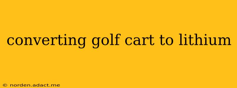 converting golf cart to lithium