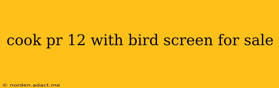 cook pr 12 with bird screen for sale