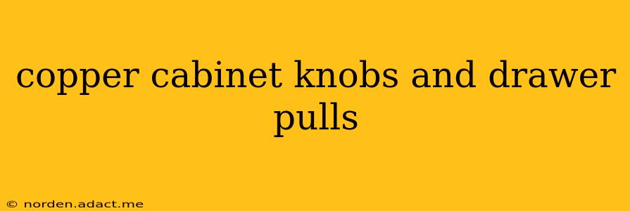 copper cabinet knobs and drawer pulls