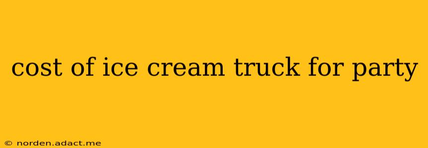 cost of ice cream truck for party