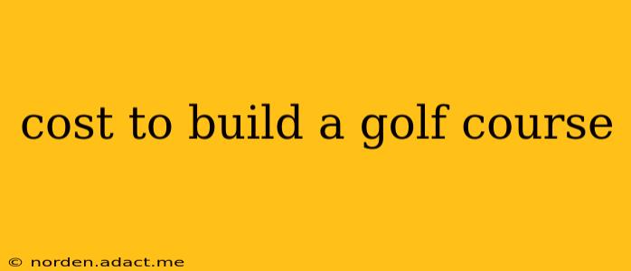 cost to build a golf course