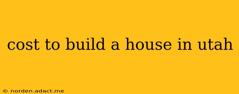 cost to build a house in utah