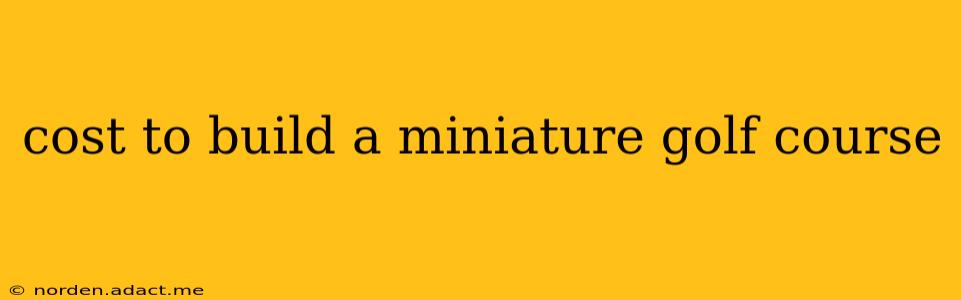 cost to build a miniature golf course