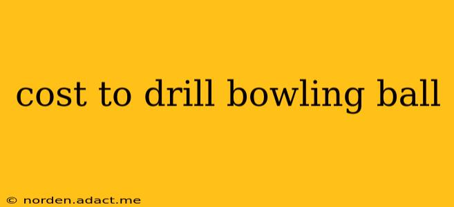 cost to drill bowling ball