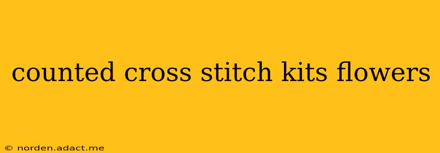counted cross stitch kits flowers