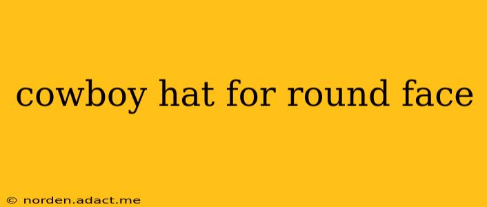 cowboy hat for round face