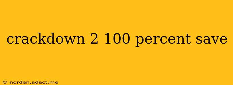 crackdown 2 100 percent save