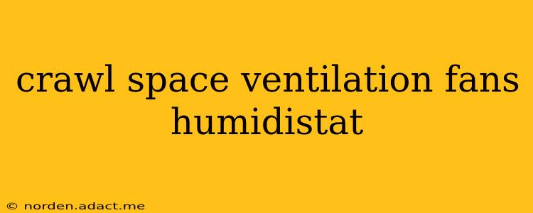 crawl space ventilation fans humidistat