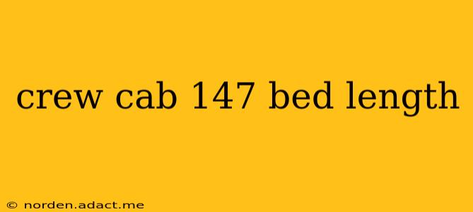 crew cab 147 bed length