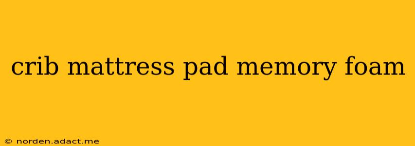 crib mattress pad memory foam