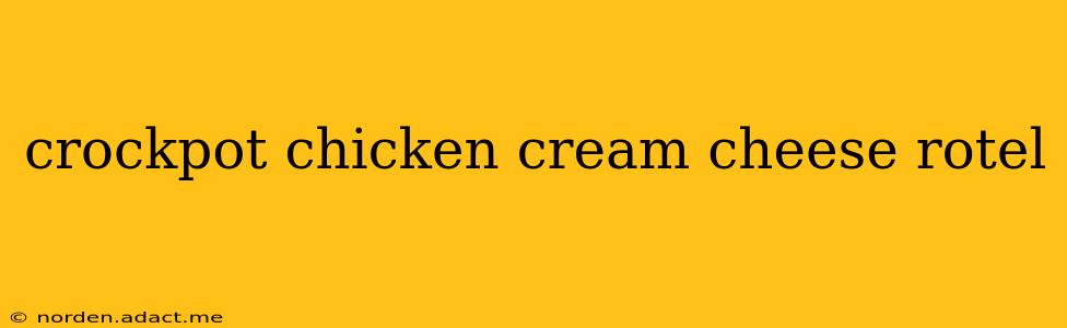 crockpot chicken cream cheese rotel