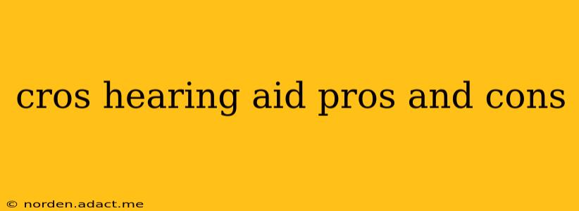 cros hearing aid pros and cons