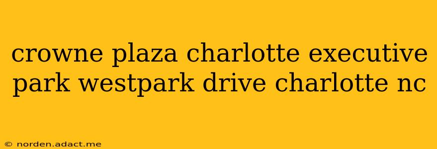 crowne plaza charlotte executive park westpark drive charlotte nc