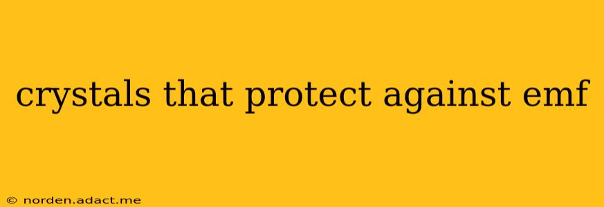 crystals that protect against emf