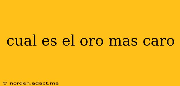 cual es el oro mas caro