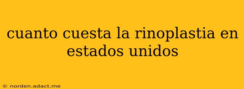 cuanto cuesta la rinoplastia en estados unidos