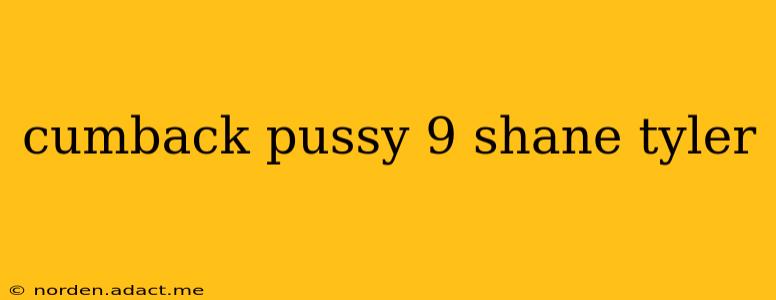 cumback pussy 9 shane tyler