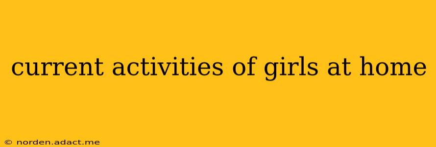 current activities of girls at home