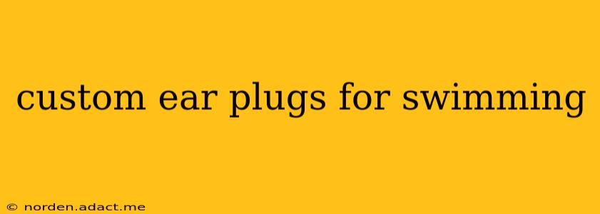 custom ear plugs for swimming