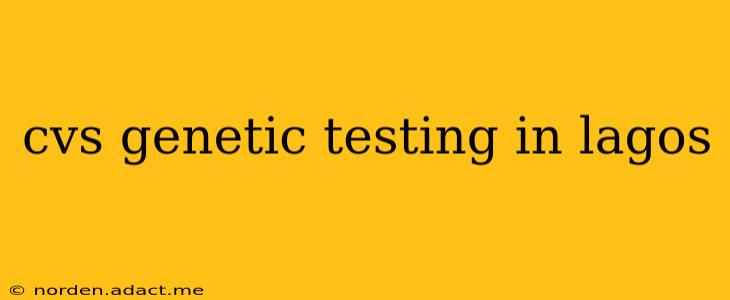 cvs genetic testing in lagos