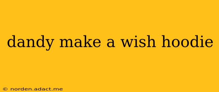 dandy make a wish hoodie