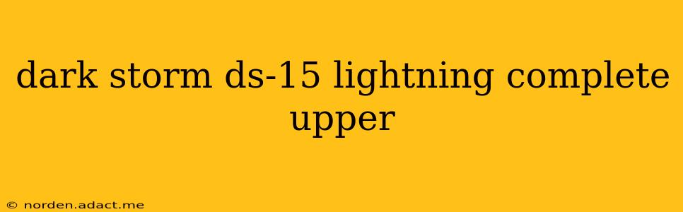 dark storm ds-15 lightning complete upper