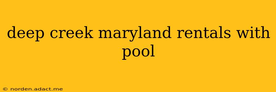 deep creek maryland rentals with pool