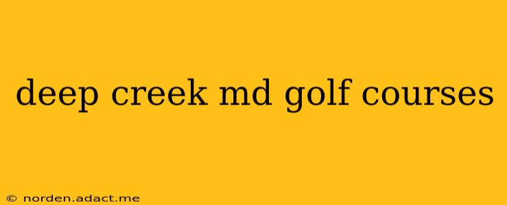 deep creek md golf courses