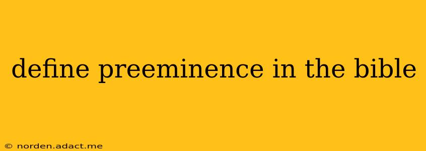 define preeminence in the bible
