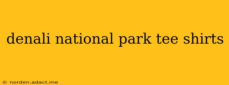 denali national park tee shirts