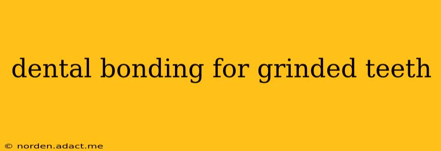 dental bonding for grinded teeth