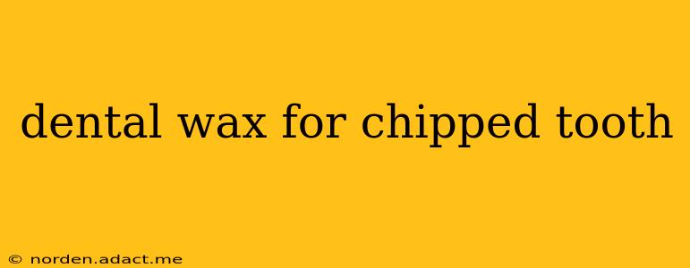 dental wax for chipped tooth