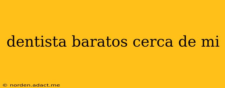dentista baratos cerca de mi