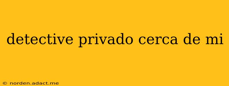 detective privado cerca de mi