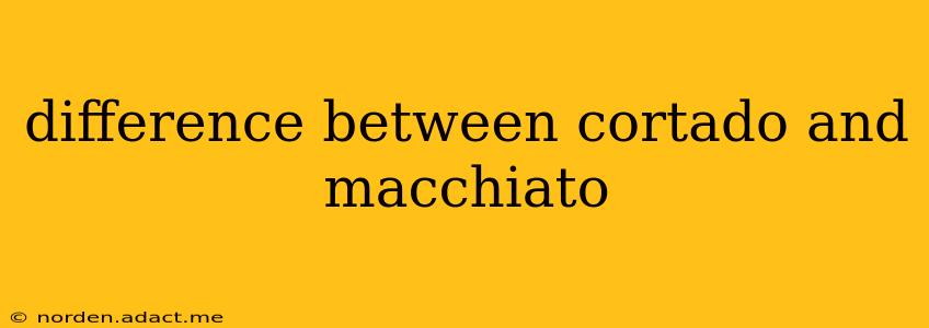 difference between cortado and macchiato