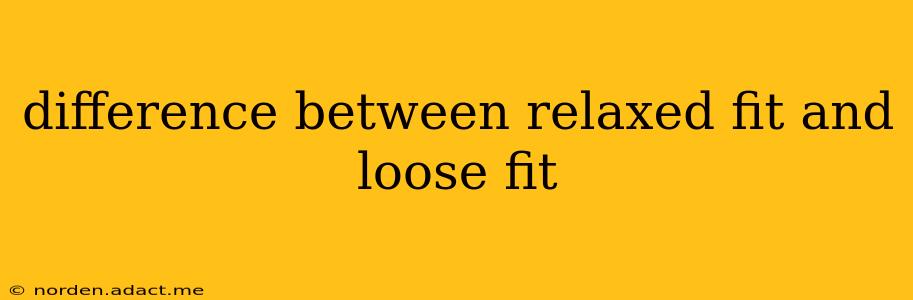 difference between relaxed fit and loose fit